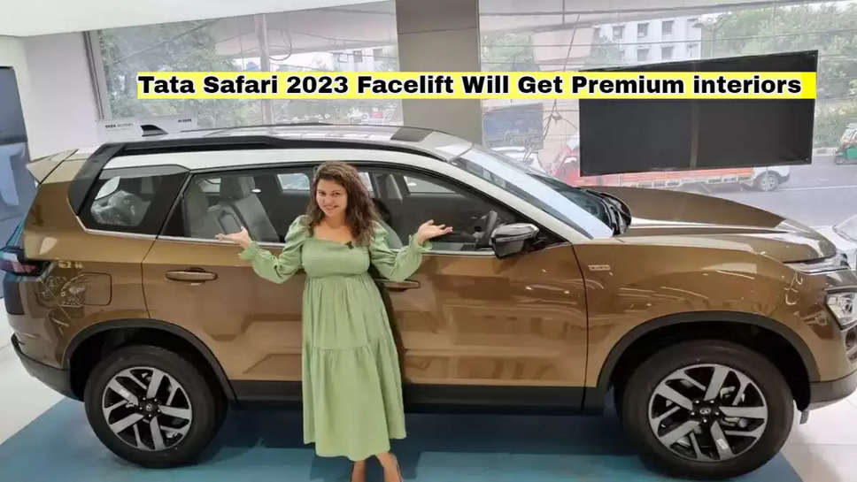 Tata Safari 2023 Facelift Will Get Premium interiors