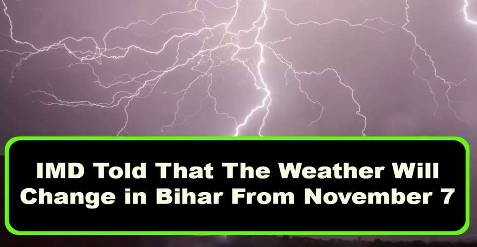 IMD Told That The Weather Will Change in Bihar From November 7