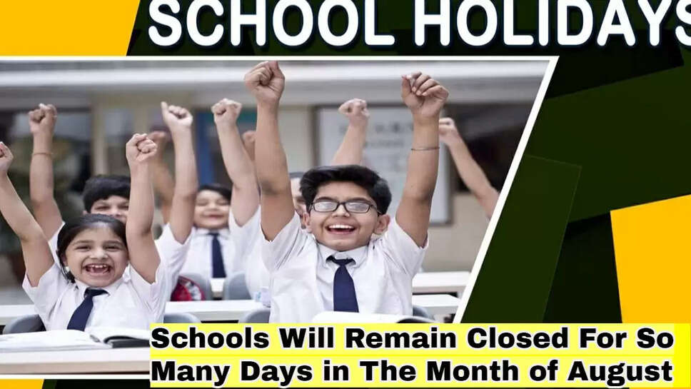 Schools Will Remain Closed For So Many Days in The Month of August