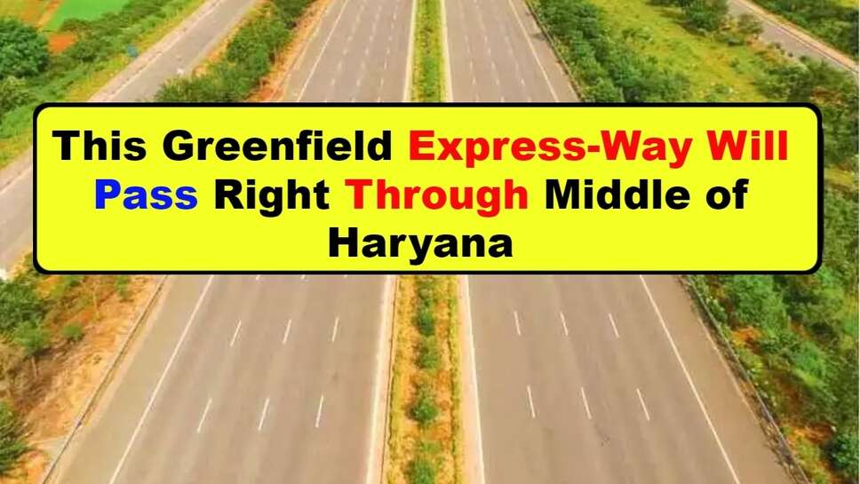 greenfield expressway, greenfield expressway in haryana, greenfield expressway faridabad, greenfield expressway meaning, greenfield expressway route map, greenfield expressway ballia, greenfield expressway project, greenfield expressway map