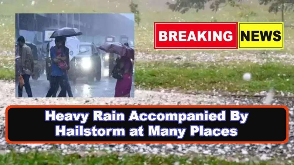 Heavy Rain Accompanied By Hailstorm at Many Places