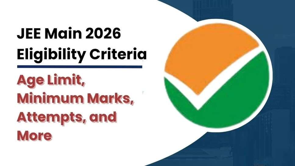 What Age Group Can Students Apply For JEE Main 2026? Learn NTA Rules, Age Limit & Eligibility,Yuvapatrkaar
