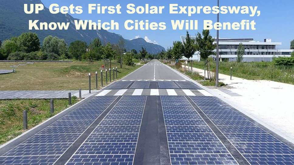 UP Gets First Solar Expressway, Know Which Cities Will Benefit