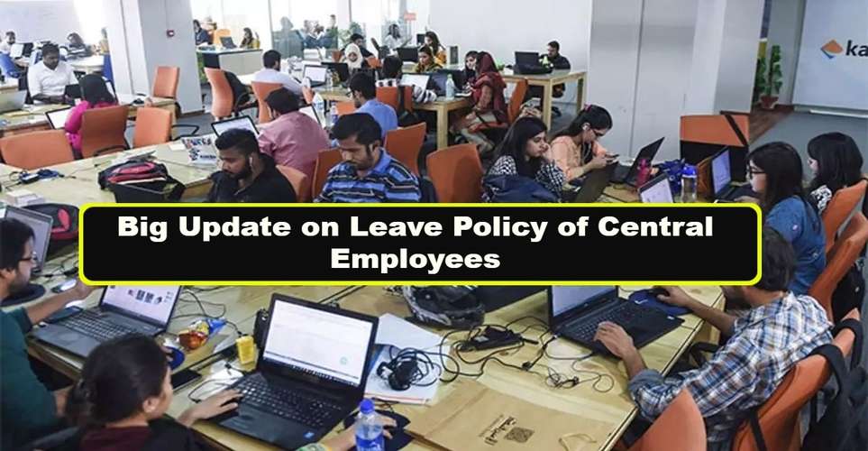 Big Update on Leave Policy of Central Employees