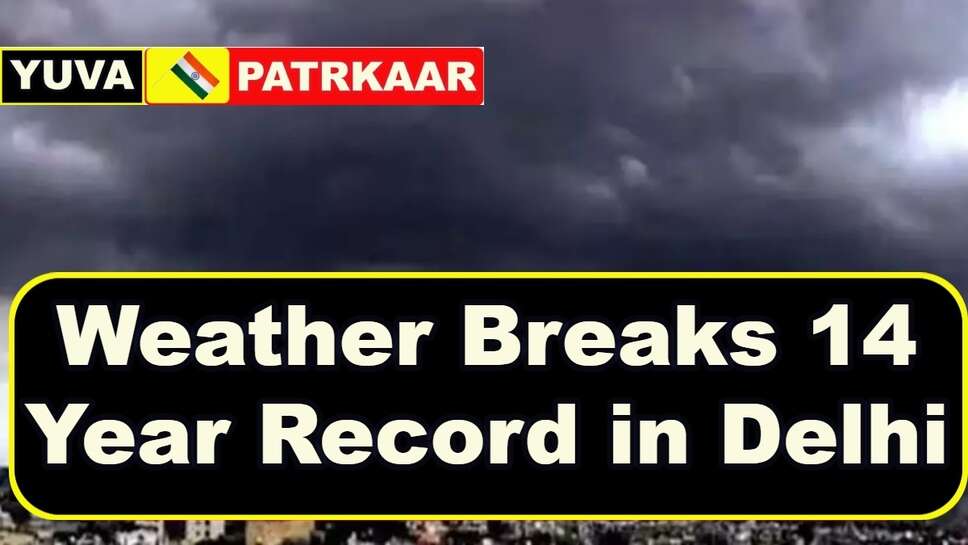 Weather Breaks 14 Year Record in Delhi