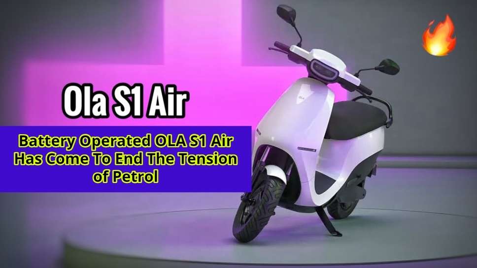 Battery Operated OLA S1 Air Has Come To End The Tension of Petrol