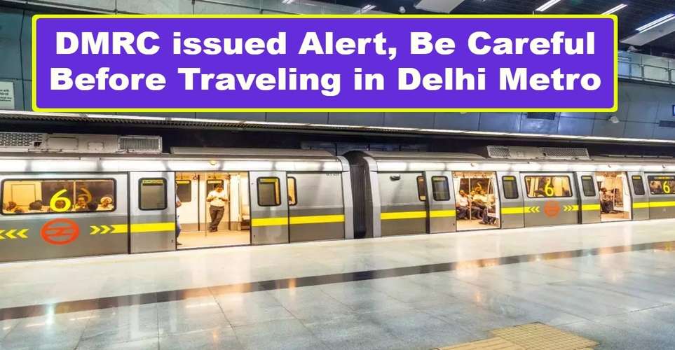 DMRC issued Alert, Be Careful Before Traveling in Delhi Metro