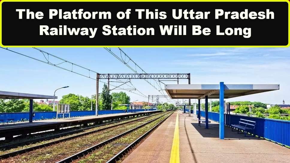 The Platform of This Uttar Pradesh Railway Station Will Be Long
