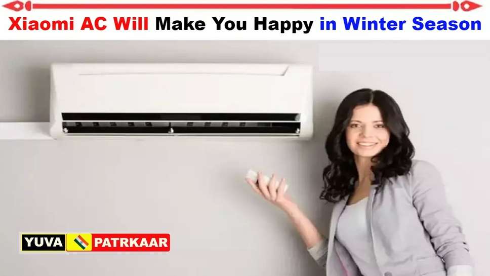 Xiaomi's AC Will Make You Happy in Winter Season