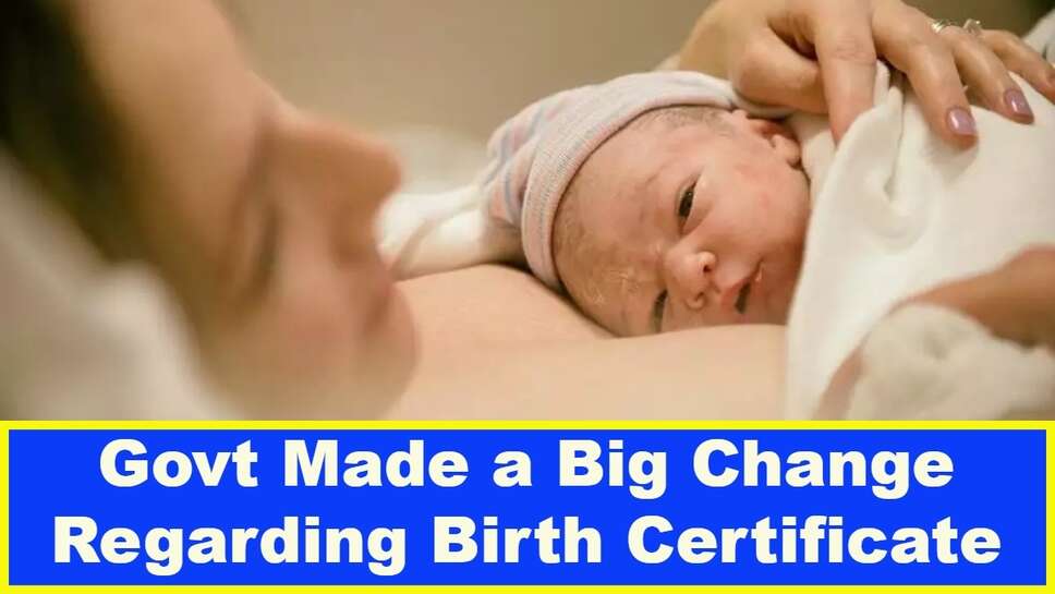 Govt Made a Big Change Regarding Birth Certificate