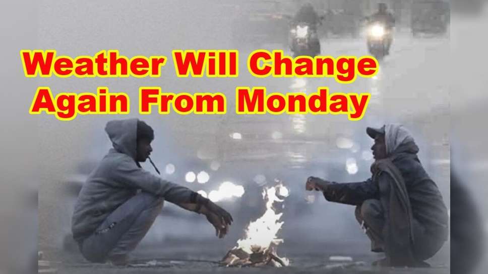 Weather Will Change Again From Monday