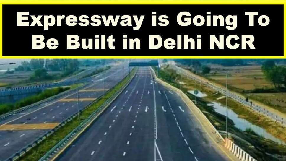 Expressway is Going To Be Built in Delhi NCR