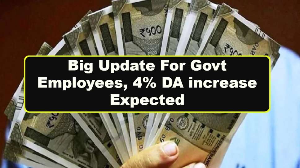 Big Update For Govt Employees, 4% DA increase Expected