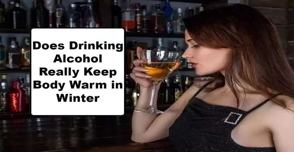Does Drinking Alcohol Really Keep Body Warm in Winter