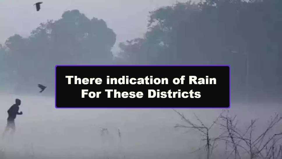 There indication of Rain For These Districts