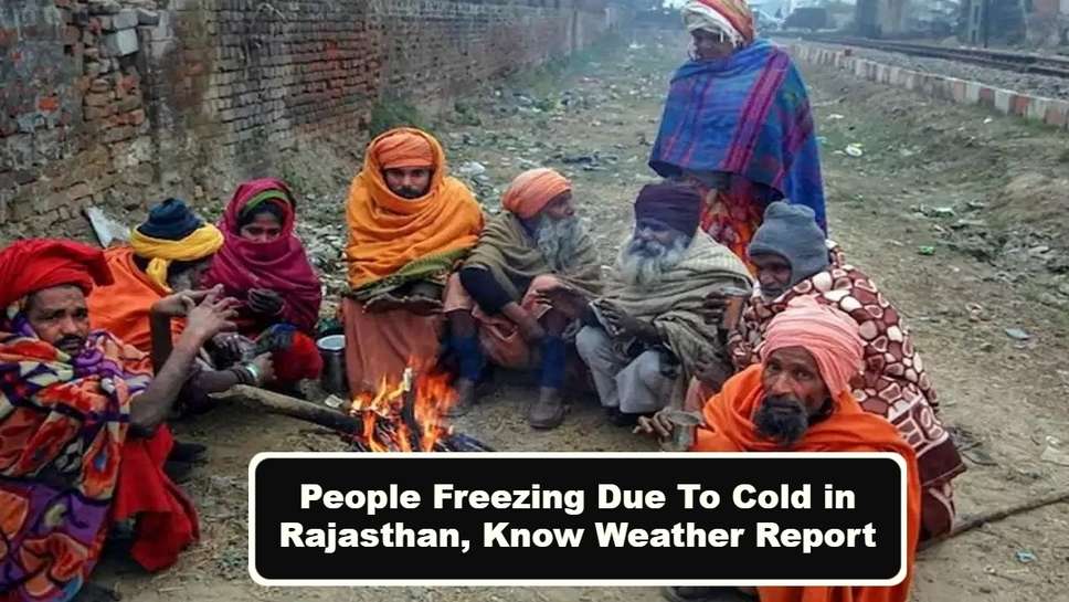 People Freezing Due To Cold in Rajasthan, Know Weather Report