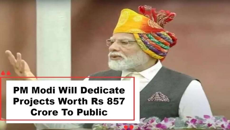PM Modi Will Dedicate Projects Worth Rs 857 Crore To Public