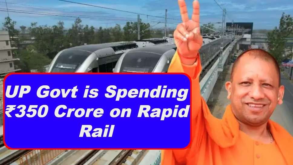 UP Govt is Spending ₹350 Crore on Rapid Rail