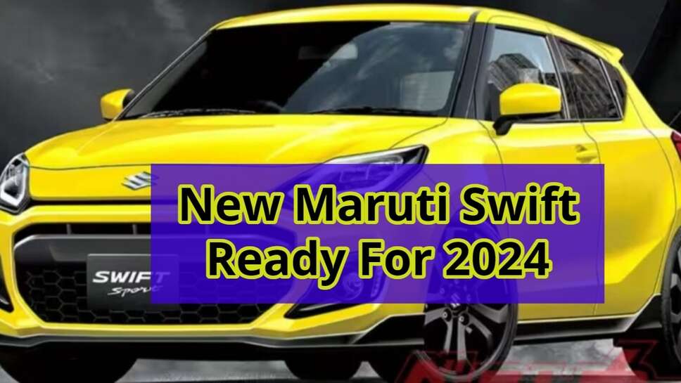 New Maruti Swift Ready For 2024