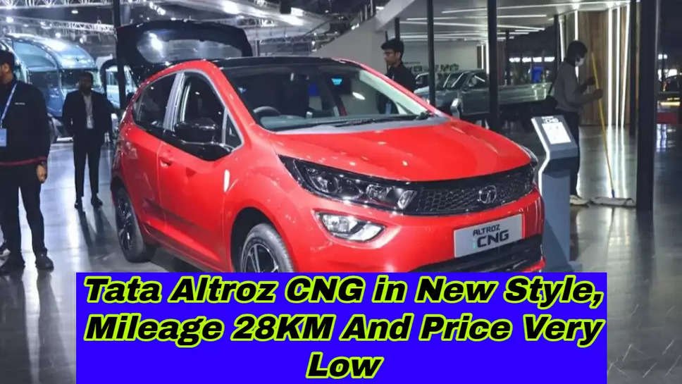 Tata Altroz CNG in New Style, Mileage 28KM And Price Very Low