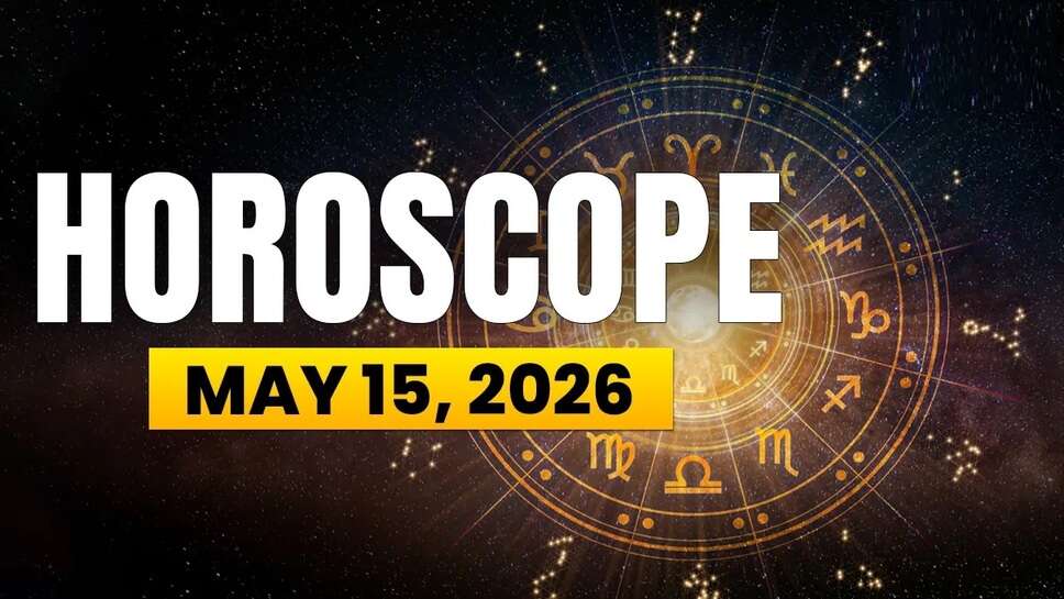 Horoscope Today, May 15, 2026