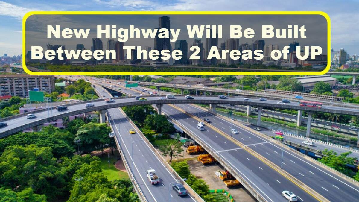 New Highway Will Be Built Between These 2 Areas of UP