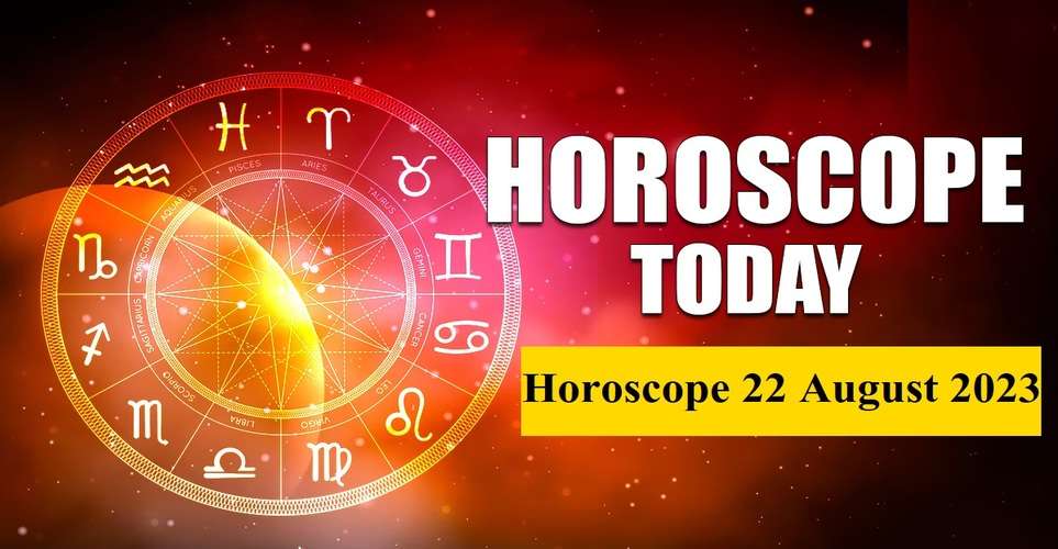  Horoscope 22 August 2023
