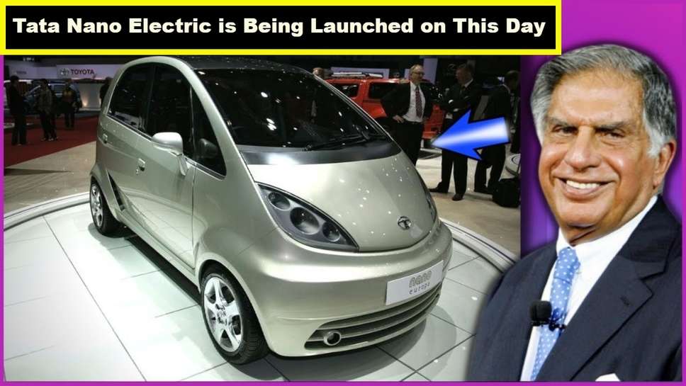 Tata Nano Electric is Being Launched on This Day