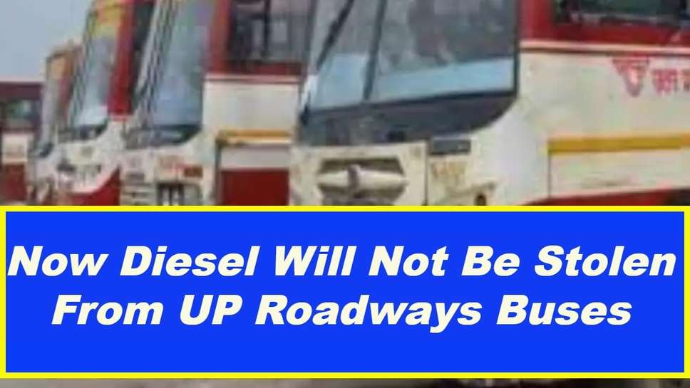 Now Diesel Will Not Be Stolen From UP Roadways Buses