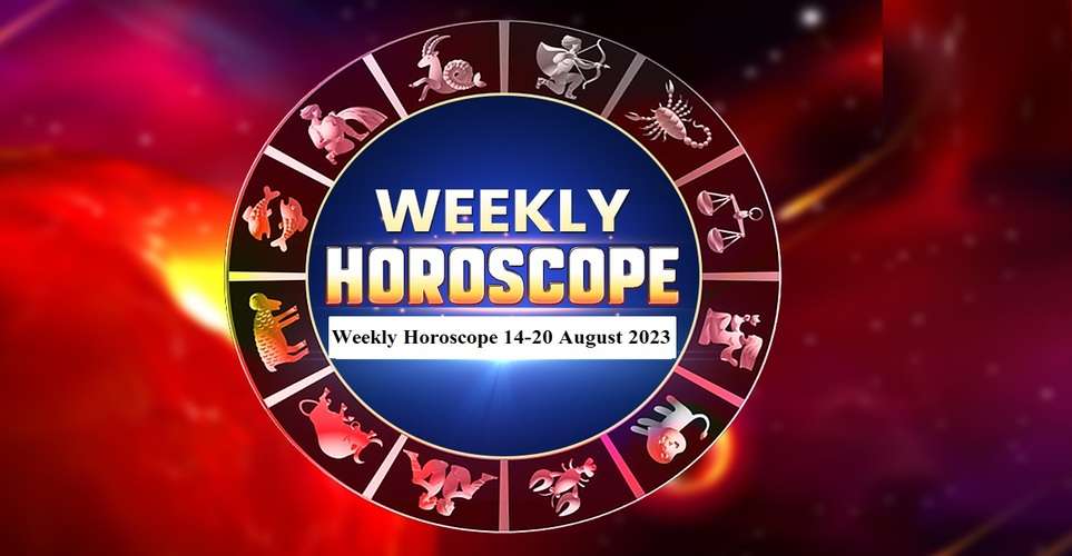 Weekly Horoscope 14-20 August 2023