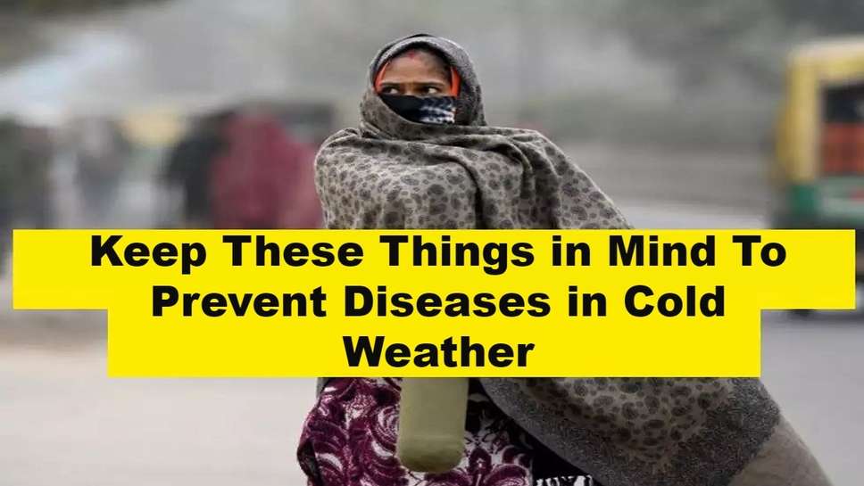 Keep These Things in Mind To Prevent Diseases in Cold Weather