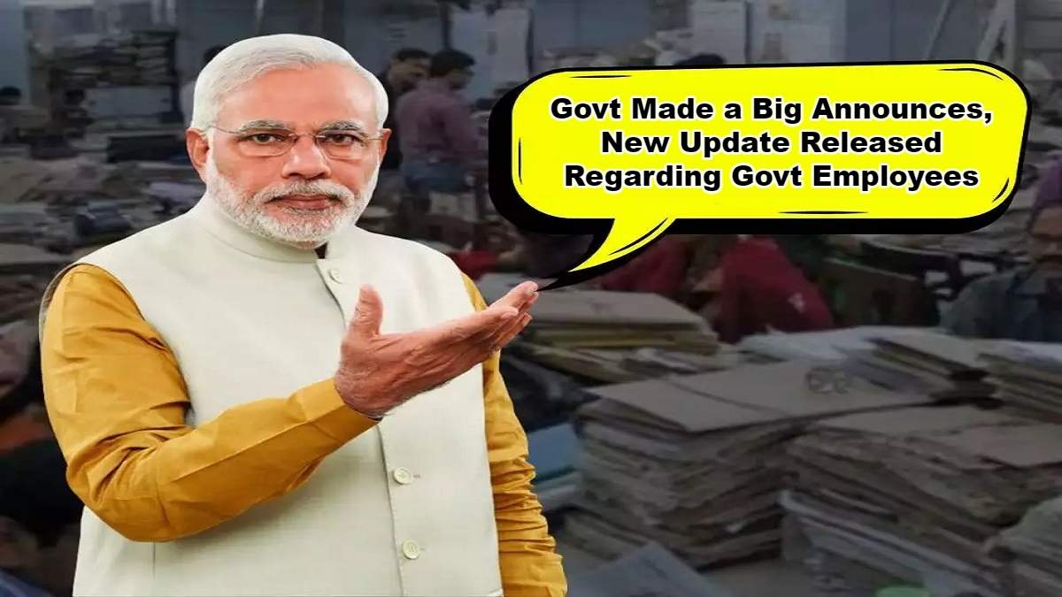 Govt Employee: Govt Made a Big Announces, New Update Released Regarding ...