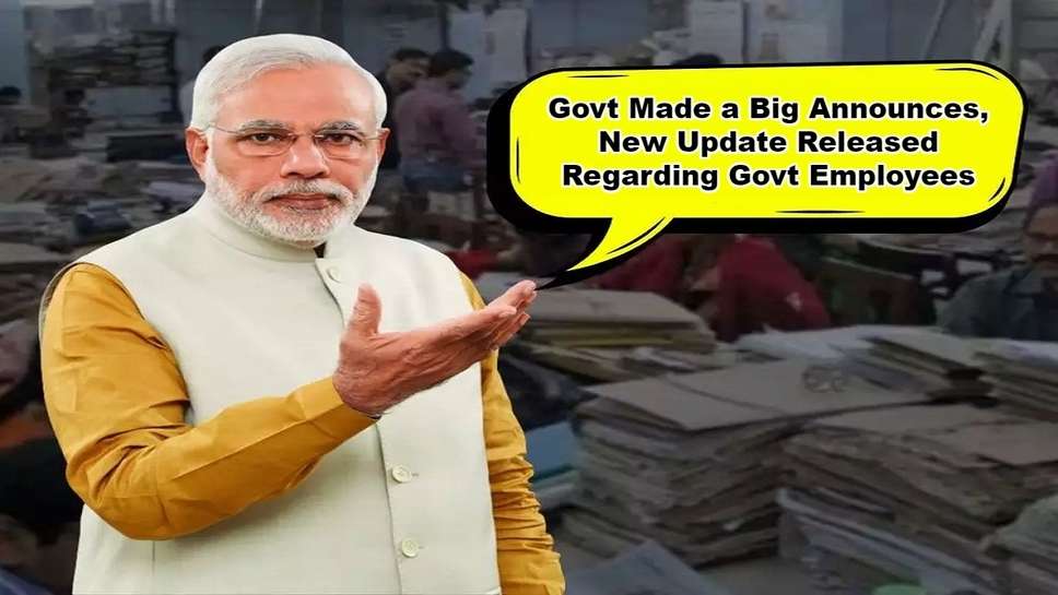 Govt Made a Big Announces, New Update Released Regarding Govt Employees