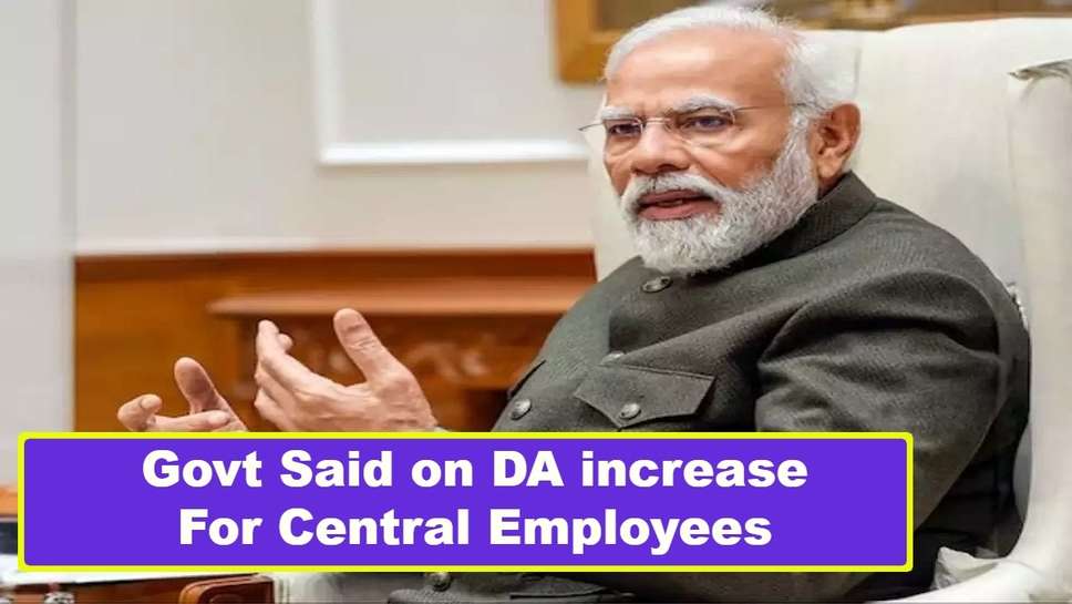 Govt Said on DA increase For Central Employees