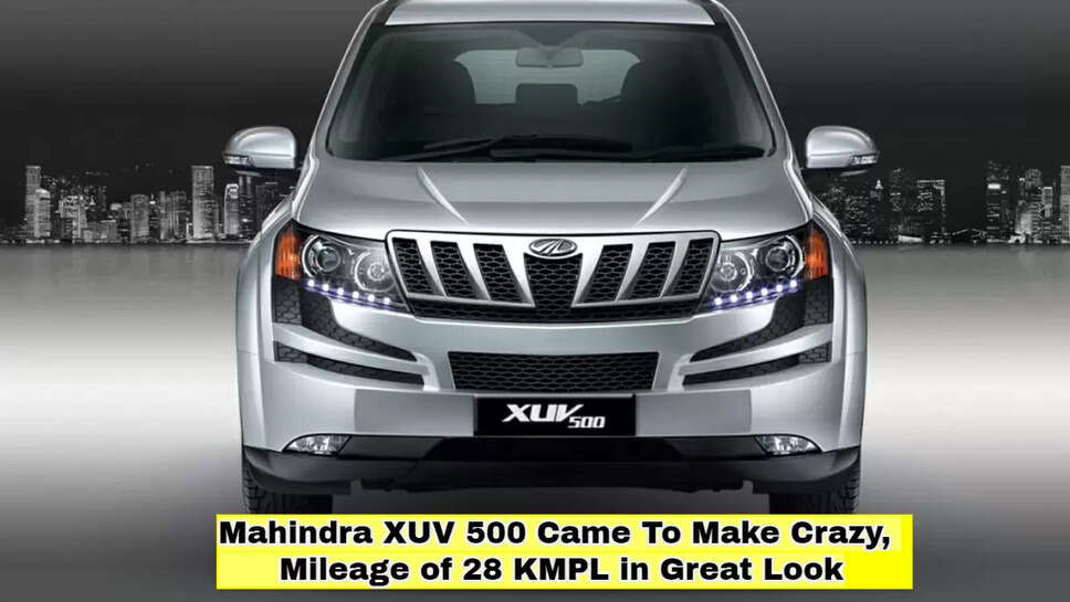 Mahindra XUV 500 Came To Make Crazy, Mileage of 28 KMPL in Great Look