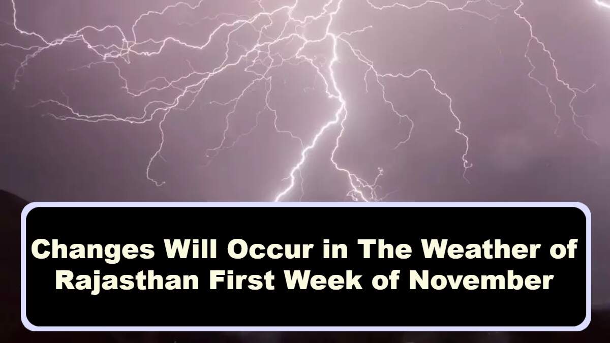 Changes Will Occur in The Weather of Rajasthan First Week of November