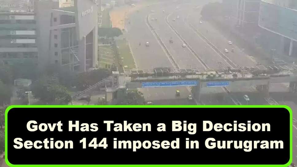 Govt Has Taken a Big Decision, Section 144 imposed in Gurugram