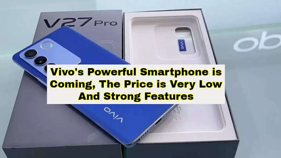 Vivo's Powerful Smartphone is Coming, The Price is Very Low And Strong Features