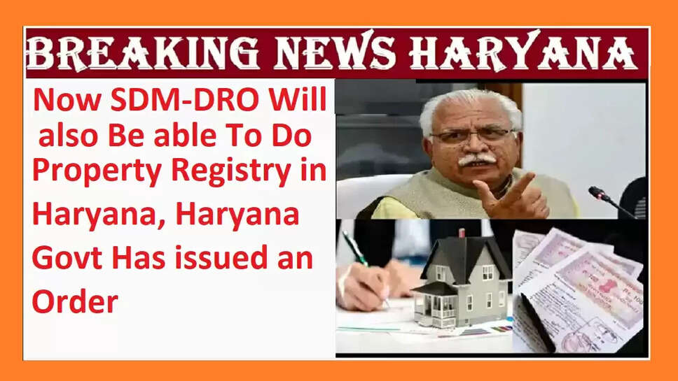 Property Registry in Haryana, Haryana Govt Has issued an Order
