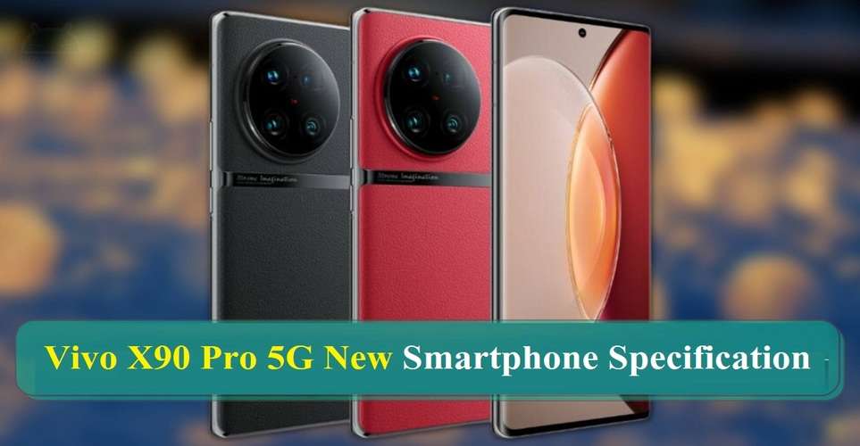 Vivo X90 Pro 5G New Smartphone Specification