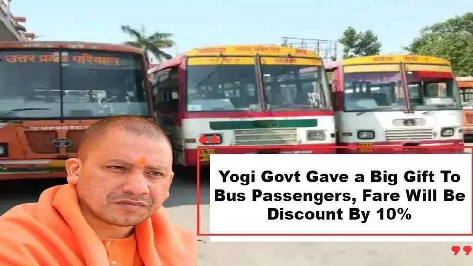 Yogi Govt Gave a Big Gift To Bus Passengers, Fare Will Be Discount by 10%