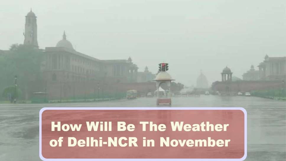 How Will Be The Weather of Delhi-NCR in November? IMD Released Update