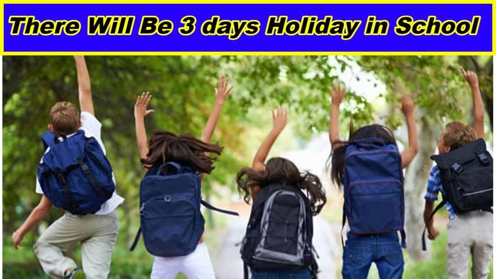 There Will Be 3 days Holiday in School