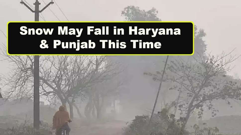Snow May Fall in Haryana & Punjab This Time