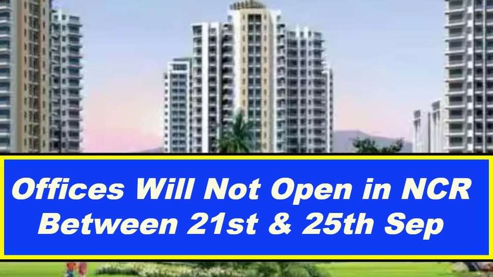 Offices Will Not Open in NCR Between 21st & 25th Sep