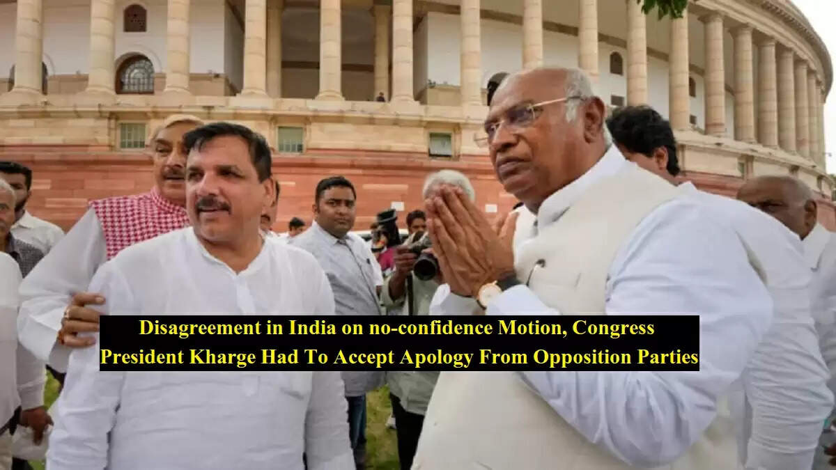 Disagreement in India on no-confidence Motion, Congress President Kharge Had To Accept Apology From Opposition Parties