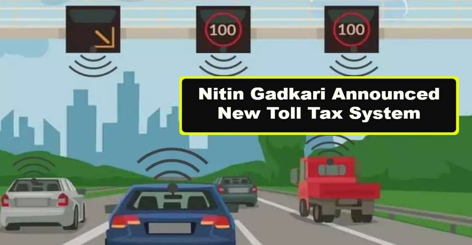 Toll Tax Rules Nitin Gadkari Announced New Toll Tax System, Now Tax