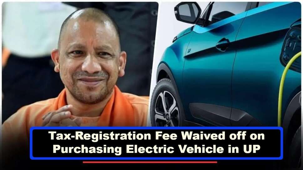 Tax-Registration Fee Waived off on Purchasing Electric Vehicle in UP