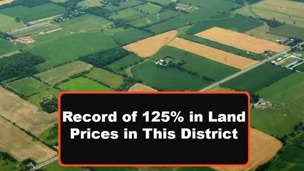 Record of 125% in Land Prices in This District