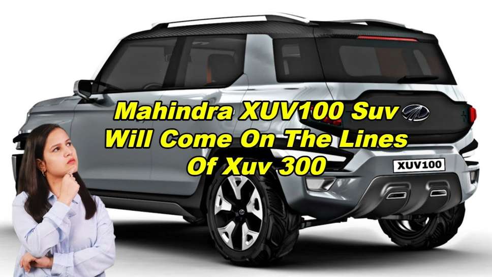 Mahindra XUV100 Suv Will Come On The Lines Of Xuv 300